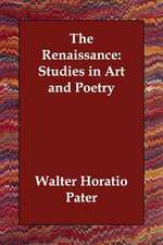 The Renaissance: Studies in Art and Poetry