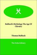 Bulfinch's Mythology the Age of Chivalry