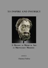 To Inspire and Instruct: A History of Medieval Art in Midwestern Museums