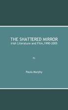 The Shattered Mirror: Irish Literature and Film,1990-2005