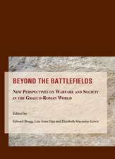 Beyond the Battlefields: New Perspectives on Warfare and Society in the Graeco-Roman World