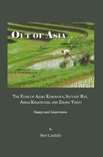 Out of Asia: The Films of Akira Kurosawa, Satyajit Ray, Abbas Kiraostami, and Zhang Yimou; Essays and Interviews