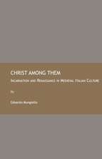 Christ Among Them: Incarnation and Renaissance in Medieval Italian Culture