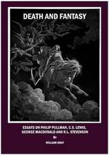 Death and Fantasy: Essays on Philip Pullman, C. S. Lewis, George MacDonald and R. L. Stevenson