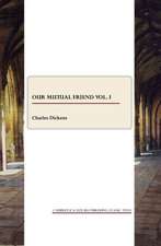 Our Mutual Friend Vol. I