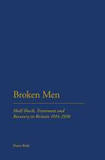 Broken Men: Shell Shock, Treatment and Recovery in Britain 1914-30