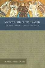 My Soul Shall Be Healed: The New Translation of the Missal