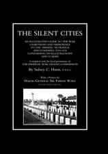 Silent Cities an Illustrated Guide to the War Cemeteries & Memorials to the Missing in France & Flanders 1914-1918