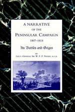 Narrative of the Peninsular Campaign 1807 -1814 Its Battles and Sieges