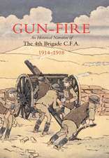 Gun Fire an Historical Narrative of the 4th Brigade C.F.A. in the Great War (1914-1918)