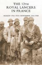 The 12th Royal Lancers in France, August 17th 1914 - November 11th 1918: A Record of the 40th Battalion A.I.F.