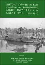 History of the 43rd and 52nd (Oxford and Buckinghamshire) Light Infantry in the Great War Vol I, the 43rd Light Infantry in Mesopotamia and North Russ