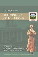 Official History of the Ministry of Munitions Volume II, Part 2: General Organization for Munitions Supply