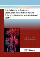 Practical Guide to Smoke and Combustion from Burning Polymers - Generation, Assessment and Control