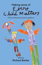 Making Sense of Every Child Matters: Multi-professional Practice Guidance