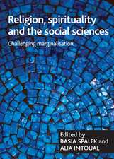 Religion, spirituality and the social sciences: Challenging marginalisation