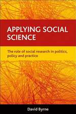 Applying Social Science: The Role of Social Research in Politics, Policy and Practice