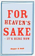 For Heaven's Sake - It's Here Now