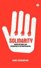 Solidarity: Hidden Histories and Geographies of Internationalism