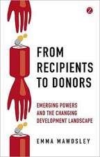 From Recipients to Donors: Emerging powers and the changing development landscape