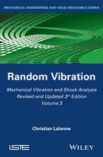 Mechanical Vibration and Shock Analysis, 3rd Editi on, Volume 3, Random Vibration