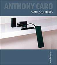 Anthony Caro: Small Sculptures