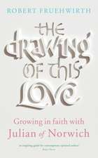 The Drawing of This Love: Growing in Faith with Julian of Norwich