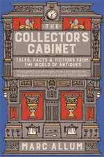 The Collector's Cabinet: Tales, Facts and Fictions from the World of Antiques