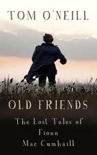 Old Friends: The Lost Tales of Fionn Mac Cumhaill