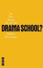 So You Want to Go to Drama School?: A Guide for Young People Who Wnt to Train as Actors