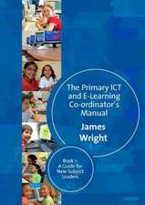 The Primary ICT & E-learning Co-ordinator's Manual: Book One, A Guide for New Subject Leaders