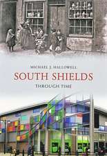 Hallowell, M: South Shields Through Time