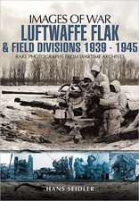 Luftwaffe Flak and Field Divisions, 1939-1945: The Grenadiers at War, August to December 1914, Edited from Diaries and Letters of Major Ma Jeffreys and Others