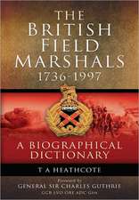 The British Field Marshals: A Biographical Dictionary