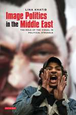 Image Politics in the Middle East: The Role of the Visual in Political Struggle