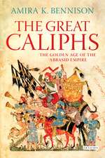 The Great Caliphs: The Golden Age of the 'Abbasid Empire