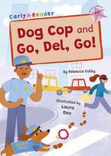 Dog Cop and Go, Del, Go!