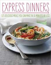 Express Dinners: 175 Delicious Meals You Can Make in 30 Minutes or Less