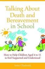 Talking about Death and Bereavement in School: How to Help Children Aged 4 to 11 to Feel Supported and Understood