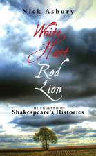 White Hart Red Lion: The England of Shakespeare's Histories