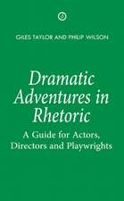 Dramatic Adventures in Rhetoric: A Guide for Actors, Directors and Playwrights