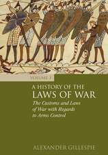 A History of the Laws of War: Volume 3: The Customs and Laws of War with Regards to Arms Control