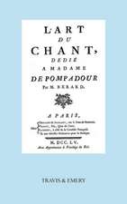 L'Art Du Chant, Dedie a Madame de Pompadour. (Facsimile of 1755 Edition).