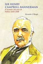 Sir Henry Campbell-Bannerman - A Scottish Life and UK Politics 1836-1908