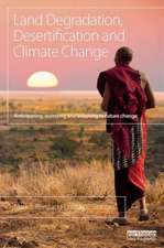 Land Degradation, Desertification and Climate Change: Anticipating, assessing and adapting to future change