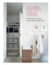 Keeping House: Hints and tips for a clean, tidy and well-organized home