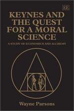 Keynes and the Quest for a Moral Science – A Study of Economics and Alchemy