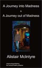 A Journey Into Madness & a Journey Out of Madness: Hardback Edition