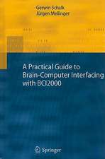 A Practical Guide to Brain–Computer Interfacing with BCI2000: General-Purpose Software for Brain-Computer Interface Research, Data Acquisition, Stimulus Presentation, and Brain Monitoring