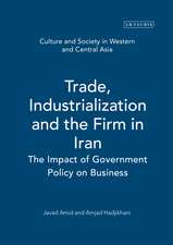 Trade, Industrialization and the Firm in Iran: The Impact of Government Policy on Business